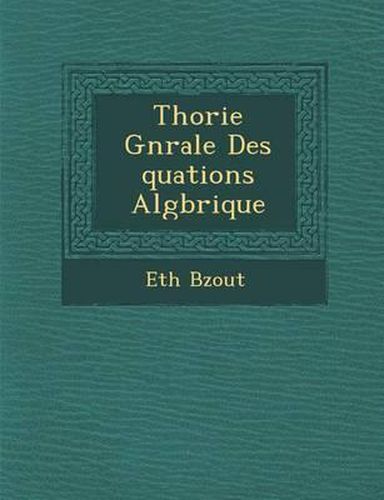 Cover image for Th Orie G N Rale Des Quations Alg Brique