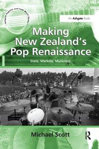 Cover image for Making New Zealand's Pop Renaissance: State, Markets, Musicians