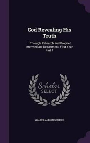 God Revealing His Truth: I. Through Patriarch and Prophet, Intermediate Department, First Year, Part 1