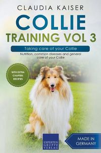 Cover image for Collie Training Vol 3 - Taking Care of Your Collie: Nutrition, Common