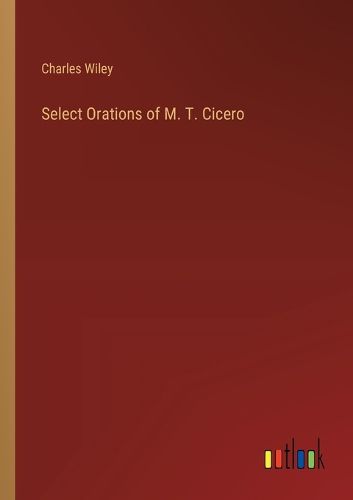 Select Orations of M. T. Cicero