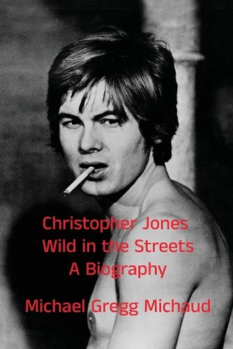 Cover image for Christopher Jones - Wild in the Streets - A Biography