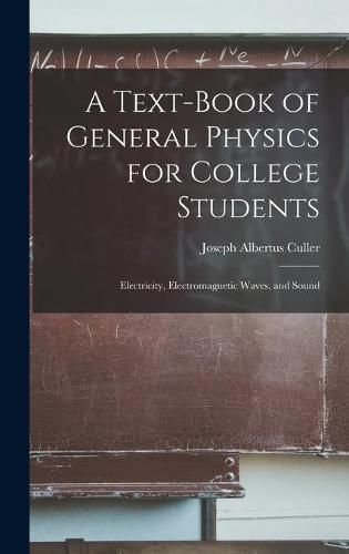 Cover image for A Text-book of General Physics for College Students: Electricity, Electromagnetic Waves, and Sound