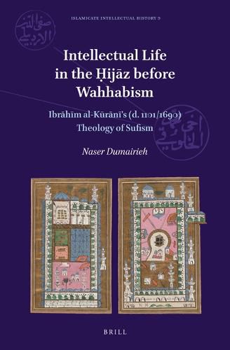 Cover image for Intellectual Life in the Hijaz before Wahhabism: Ibrahim al-Kurani's (d. 1101/1690) Theology of Sufism