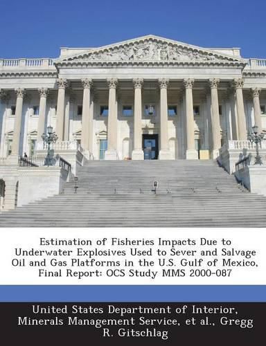 Cover image for Estimation of Fisheries Impacts Due to Underwater Explosives Used to Sever and Salvage Oil and Gas Platforms in the U.S. Gulf of Mexico, Final Report