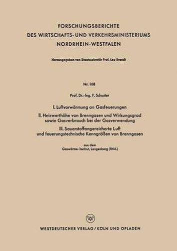 Cover image for I. Luftvorwarmung an Gasfeuerungen. II. Heizwerthoehe Von Brenngasen Und Wirkungsgrad Sowie Gasverbrauch Bei Der Gasverwendung. III. Sauerstoffangereicherte Luft Und Feuerungstechnische Kenngroessen Von Brenngasen