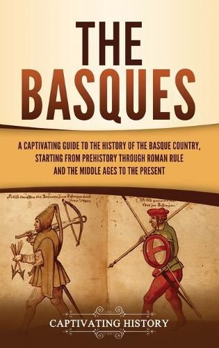 Cover image for The Basques: A Captivating Guide to the History of the Basque Country, Starting from Prehistory through Roman Rule and the Middle Ages to the Present