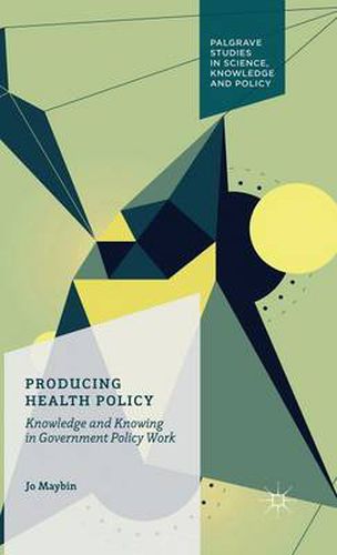 Cover image for Producing Health Policy: Knowledge and Knowing in Government Policy Work