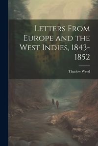 Cover image for Letters From Europe and the West Indies, 1843-1852