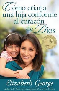 Cover image for Como Criar a Una Hija Conforme Al Corazon de Dios
