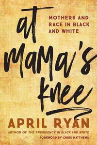 Cover image for At Mama's Knee: Mothers and Race in Black and White