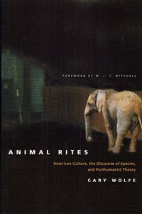 Cover image for Animal Rites: American Culture, the Discourse of Species and Posthumanism