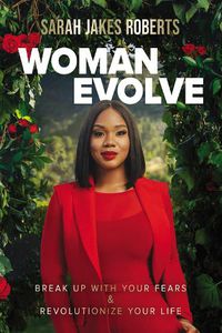 Cover image for Woman Evolve: Break Up with Your Fears and   Revolutionize Your Life
