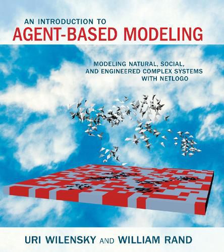 Cover image for An Introduction to Agent-Based Modeling: Modeling Natural, Social, and Engineered Complex Systems with NetLogo