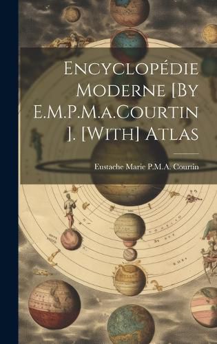 Cover image for Encyclopedie Moderne [By E.M.P.M.a.Courtin]. [With] Atlas