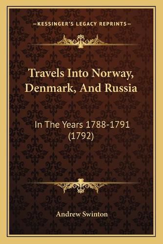 Travels Into Norway, Denmark, and Russia: In the Years 1788-1791 (1792)