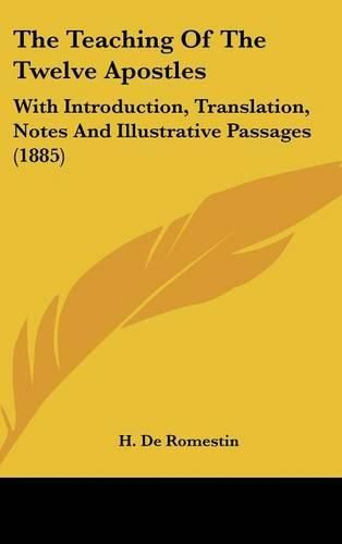Cover image for The Teaching of the Twelve Apostles: With Introduction, Translation, Notes and Illustrative Passages (1885)