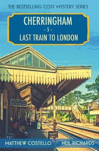 Cover image for Last Train to London: A Cherringham Cosy Mystery