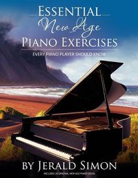 Cover image for Essential New Age Piano Exercises Every Piano Player Should Know: Learn New Age basics, including left hand new age patterns, chord progressions, how to arrange, improvise, and compose in a new age style, and more.