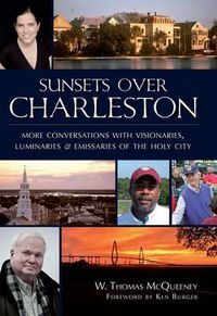 Cover image for Sunsets Over Charleston: More Conversations with Visionaries, Luminaries and Emissaries of the Holy City