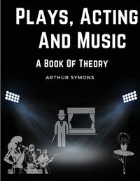 Cover image for Plays, Acting And Music
