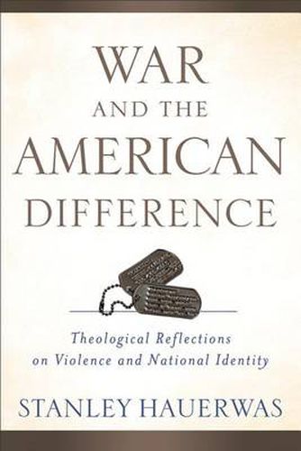 War and the American Difference - Theological Reflections on Violence and National Identity