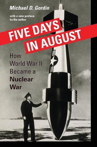 Cover image for Five Days in August: How World War II Became a Nuclear War