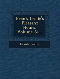 Cover image for Frank Leslie's Pleasant Hours, Volume 31...