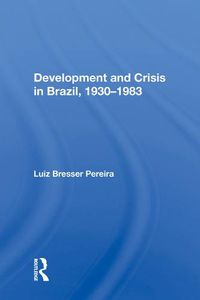 Cover image for Development and Crisis in Brazil, 1930-1983