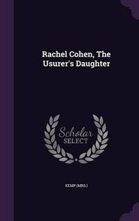 Cover image for Rachel Cohen, the Usurer's Daughter