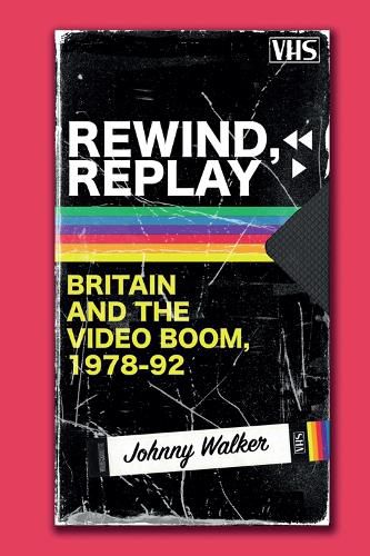 Rewind, Replay: Britain and the Video Boom, 1978-92