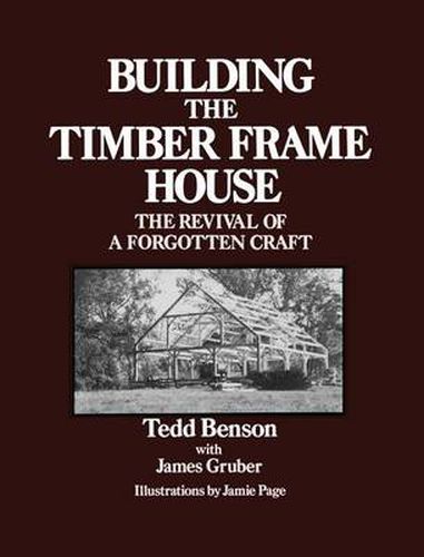 Cover image for Building the Timber Frame House: The Revival of a Forgotten Craft