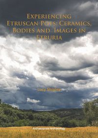 Cover image for Experiencing Etruscan Pots: Ceramics, Bodies and Images in Etruria