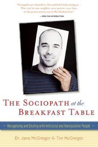 Cover image for The Sociopath at the Breakfast Table: Recognizing and Dealing with Antisocial and Manipulative People