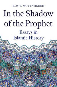 Cover image for In the Shadow of the Prophet: Essays in Islamic History