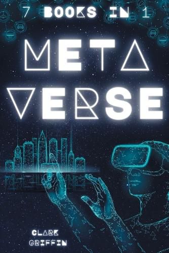 Cover image for Metaverse: The Visionary Guide for Beginners to Discover and Invest in Virtual Lands, Blockchain Gaming, Digital art of NFTs and the Fascinating technologies of VR, AR and AI