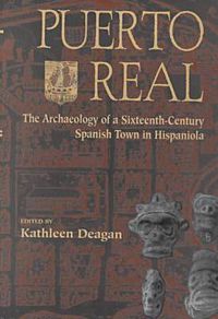 Cover image for Puerto Real: Archaeology of a Sixteenth-century Spanish Town in Hispaniola