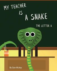 Cover image for My Teacher is a Snake The Letter A