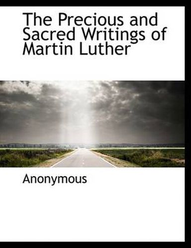 Cover image for The Precious and Sacred Writings of Martin Luther