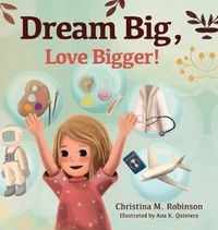 Cover image for Dream Big, Love Bigger!