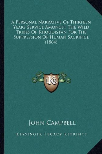 Cover image for A Personal Narrative of Thirteen Years Service Amongst the Wild Tribes of Khoudistan for the Suppression of Human Sacrifice (1864)