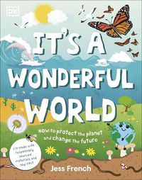 Cover image for It's a Wonderful World: How To Be Kind To The Planet And Change The Future