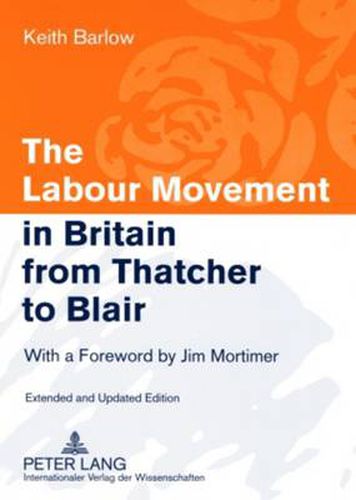 Cover image for The Labour Movement in Britain from Thatcher to Blair: With a Foreword by Jim Mortimer- Extended and Updated Edition