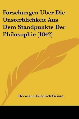 Cover image for Forschungen Uber Die Unsterblichkeit Aus Dem Standpunkte Der Philosophie (1842)