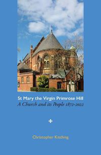 Cover image for St Mary the Virgin Primrose Hill: A Church and its People, 1872-2022