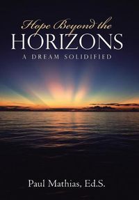 Cover image for Hope Beyond the Horizons: A Dream Solidified