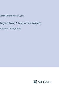 Cover image for Eugene Aram; A Tale, In Two Volumes