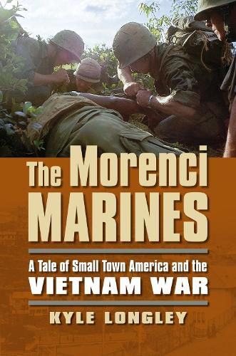 Cover image for The Morenci Marines: A Tale of Small Town America and the Vietnam War