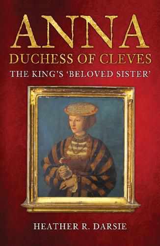 Anna, Duchess of Cleves: The King's 'Beloved Sister