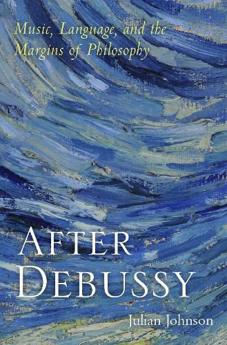 Cover image for After Debussy: Music, Language, and the Margins of Philosophy